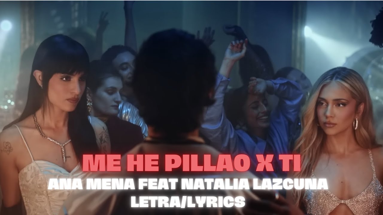 Ana Mena, Natalia Lacunza - Me He Pillao x Ti (Letra/Lyrics)