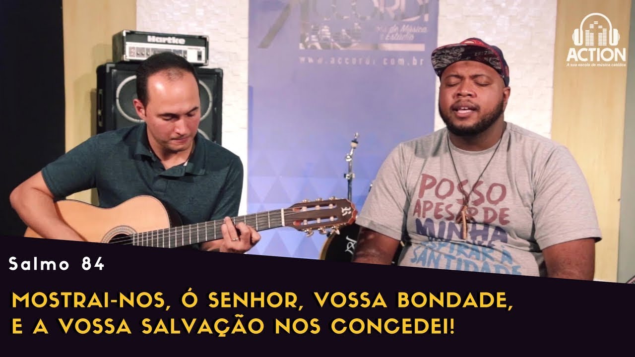 Salmo 84 - Mostrai-nos, ó Senhor, vossa bondade, e a vossa salvação nos concedei!