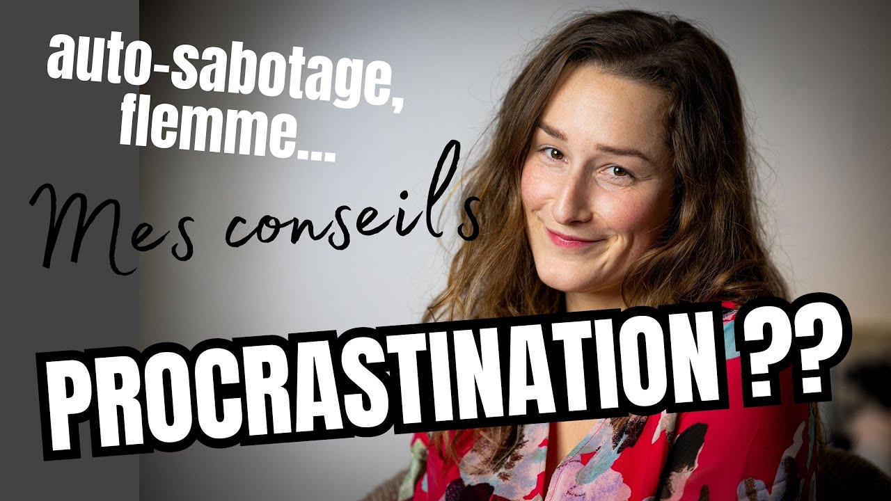 PROCRASTINATION & SABOTAGE : Mes 3 conseils pour sortir de l'inertie et s'accomplir vraiment !