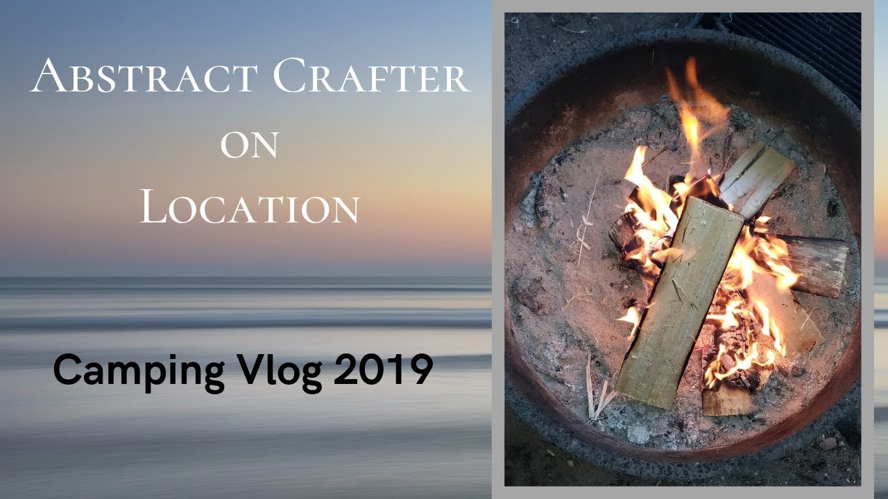 Abstract Crafter on Location - Camping Vlog 2019
