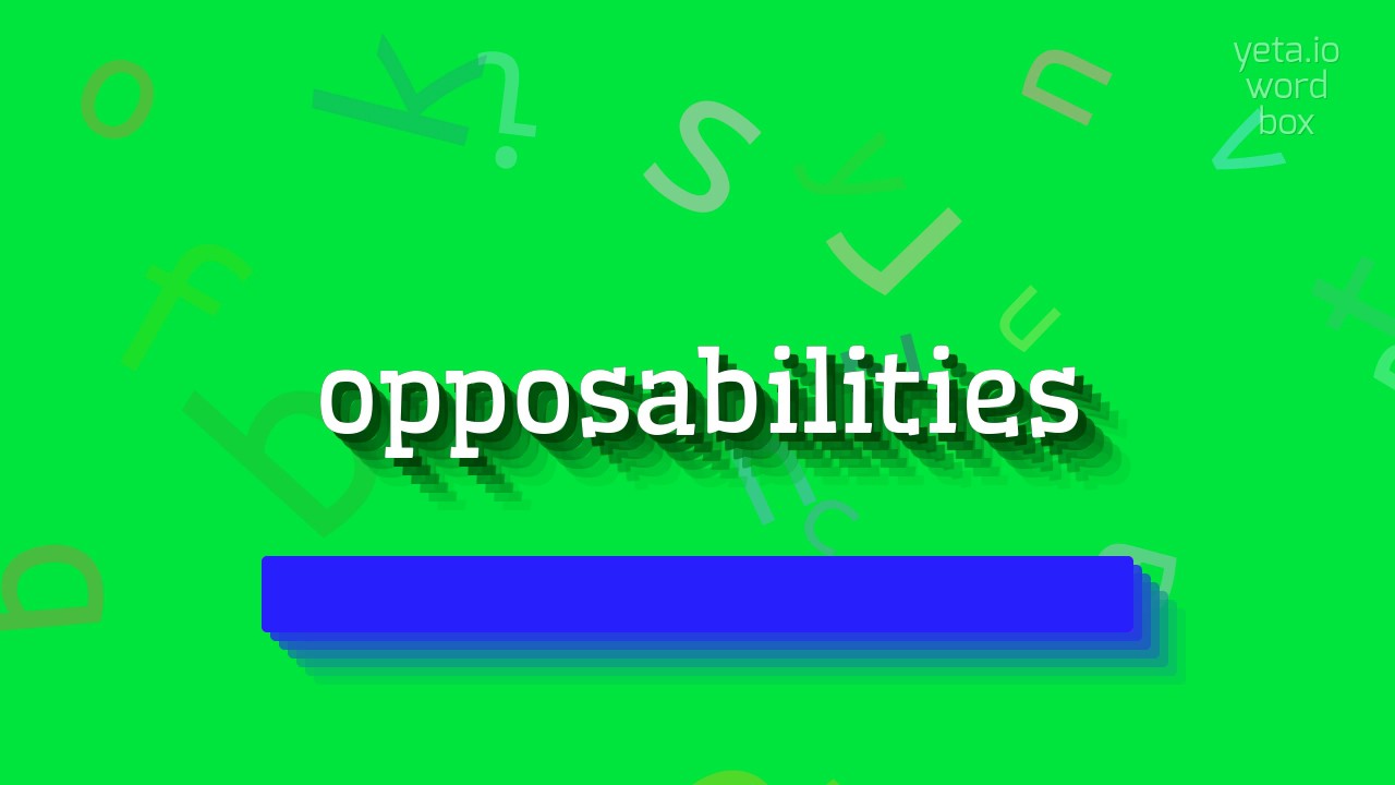 OPPOSABILITIES - HOW TO PRONOUNCE OPPOSABILITIES? #opposabilities