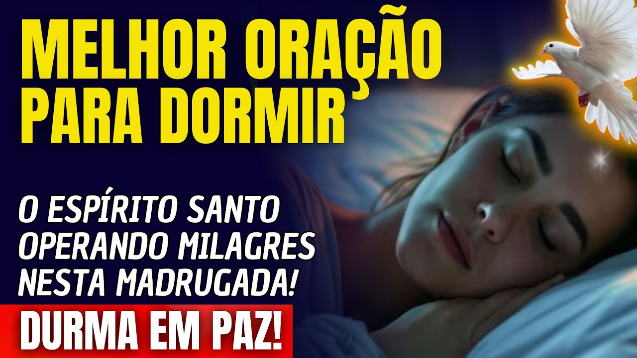 ADORMEÇA E VEJA O ESPÍRITO SANTO OPERAR MILAGRES NESTA MADRUGADA!
