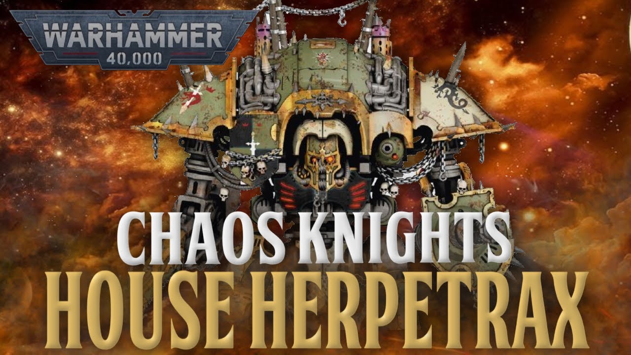 WARHAMMER 40K LORE - CHAOS KNIGHTS (HOUSE HERPETRAX)