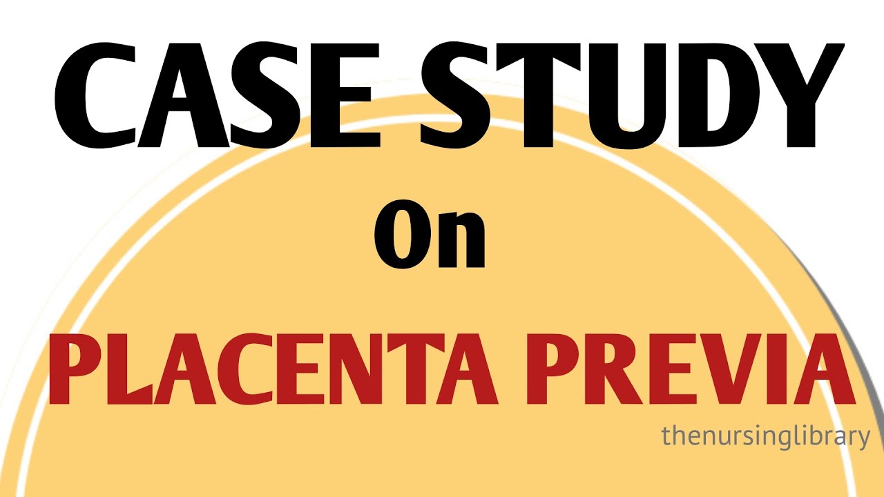 Case study on placenta previa / placenta previa case presentation/ midwifery and obstetrical nursing