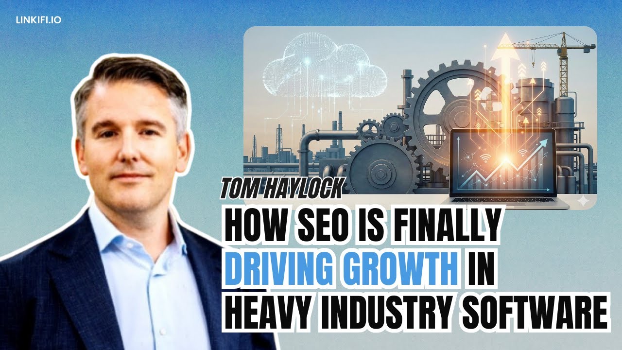 Tom Haylock: How SEO Is Finally Driving Growth in Heavy Industry Software