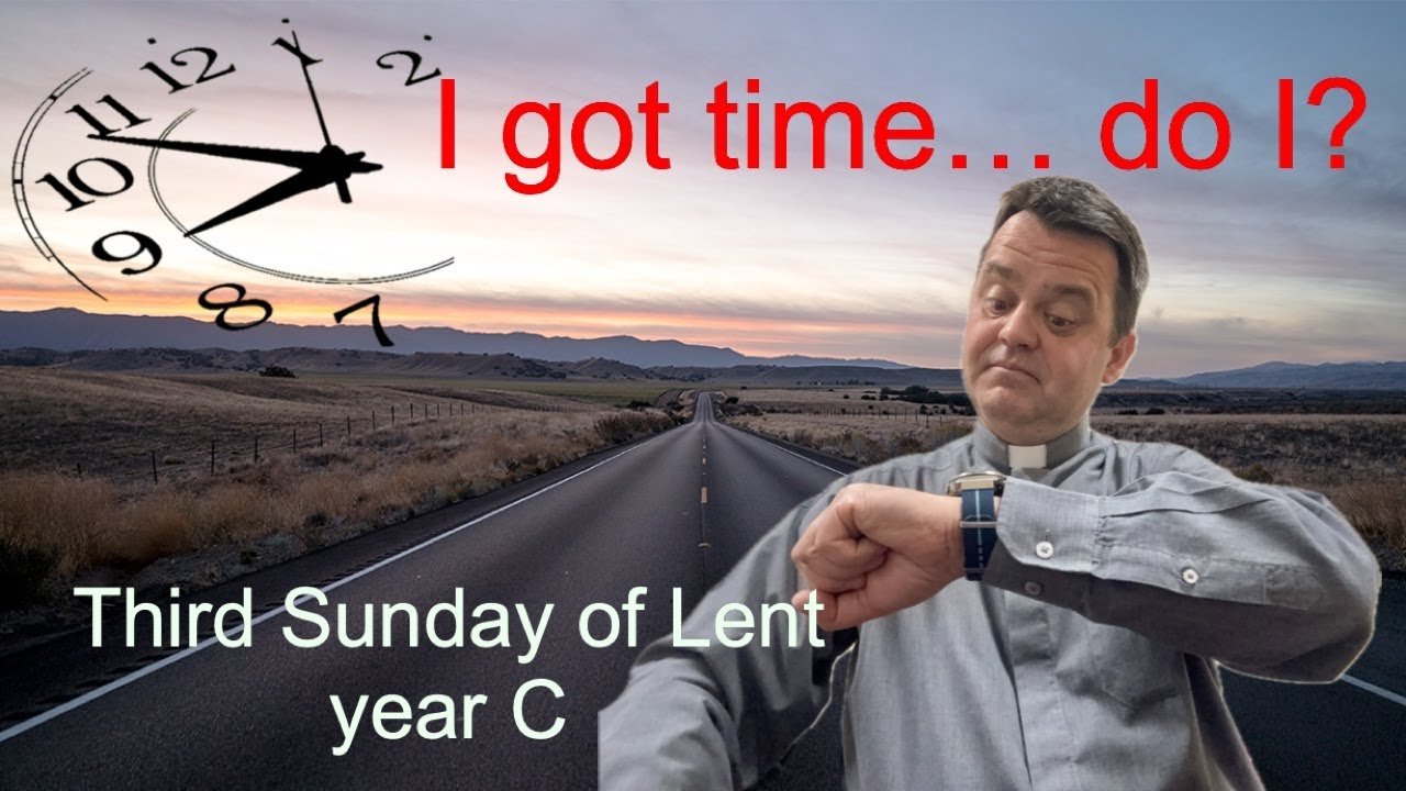 Homily for the Third Sunday of Lent, year C