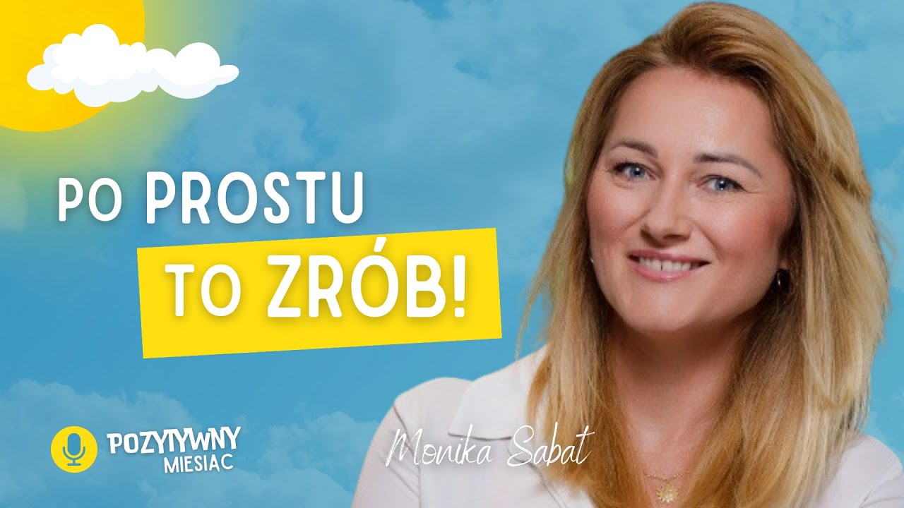Od myślenia do działania: jak przełamać strach i osiągnąć cele? | Monika Sabat