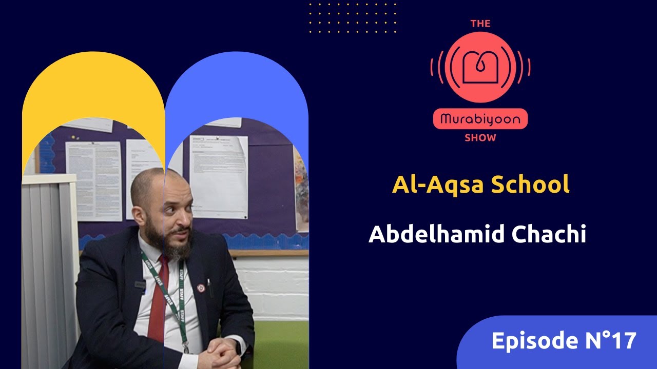 Abdelhamid Chachi - Al Aqsa School | Episode 17 - The Murabiyoon Show