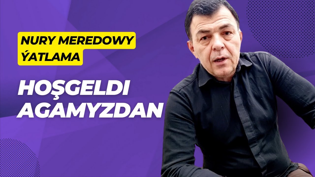 Nury Meredow Hakynda: HOSHGELDI Agamyzdan Ýatlama Gysgaja Maglumat 2024