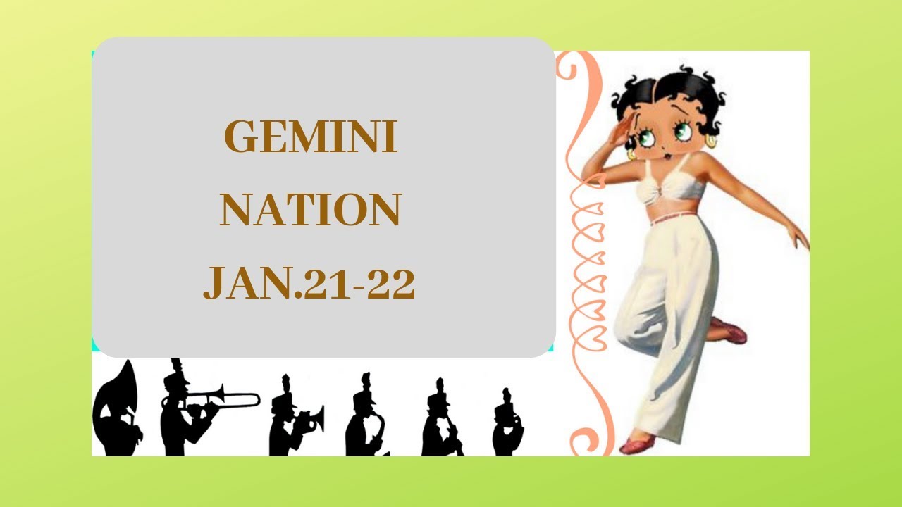 GEMINI~IF YOU WANT IT, GO GET IT~JAN.21-22