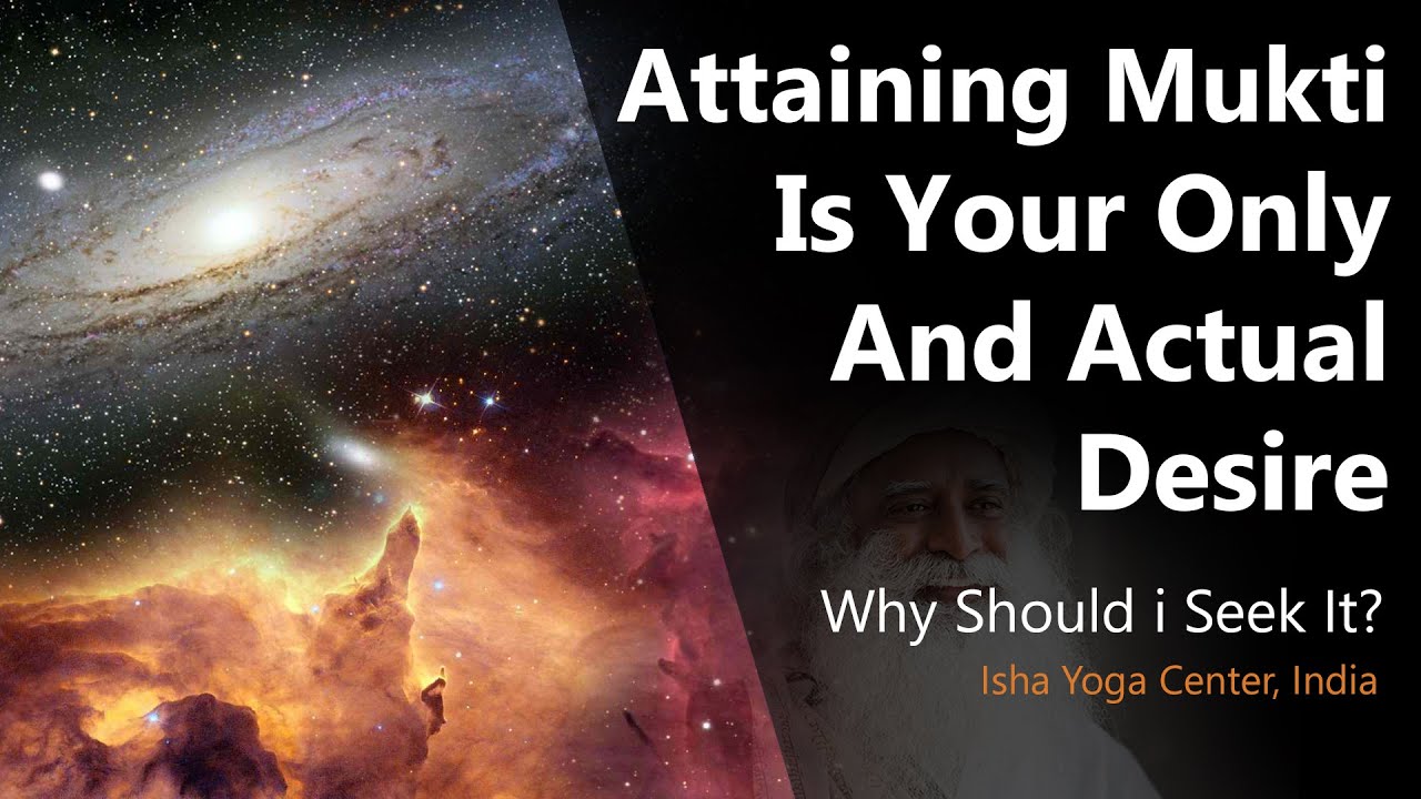 Why Seek Mukti or Moksha? | Sadhguru on Liberation, Yoga & Spirituality - Nirvana