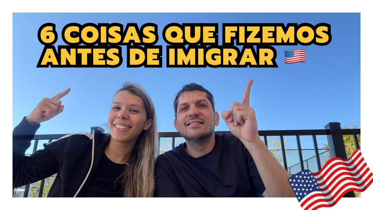 6 COISAS IMPORTANTES QUE FIZEMOS ANTES DE IMIGRAR PARA OS ESTADOS UNIDOS