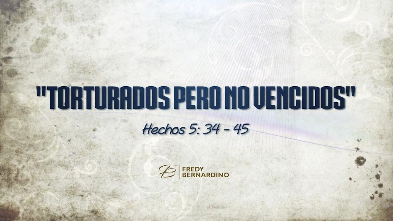 TORTURADOS PERO NO VENCIDOS (016 HECHOS 5:34-45)