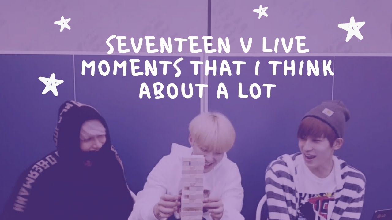 SEVENTEEN V LIVE MOMENTS THAT I THINK ABOUT A LOT
