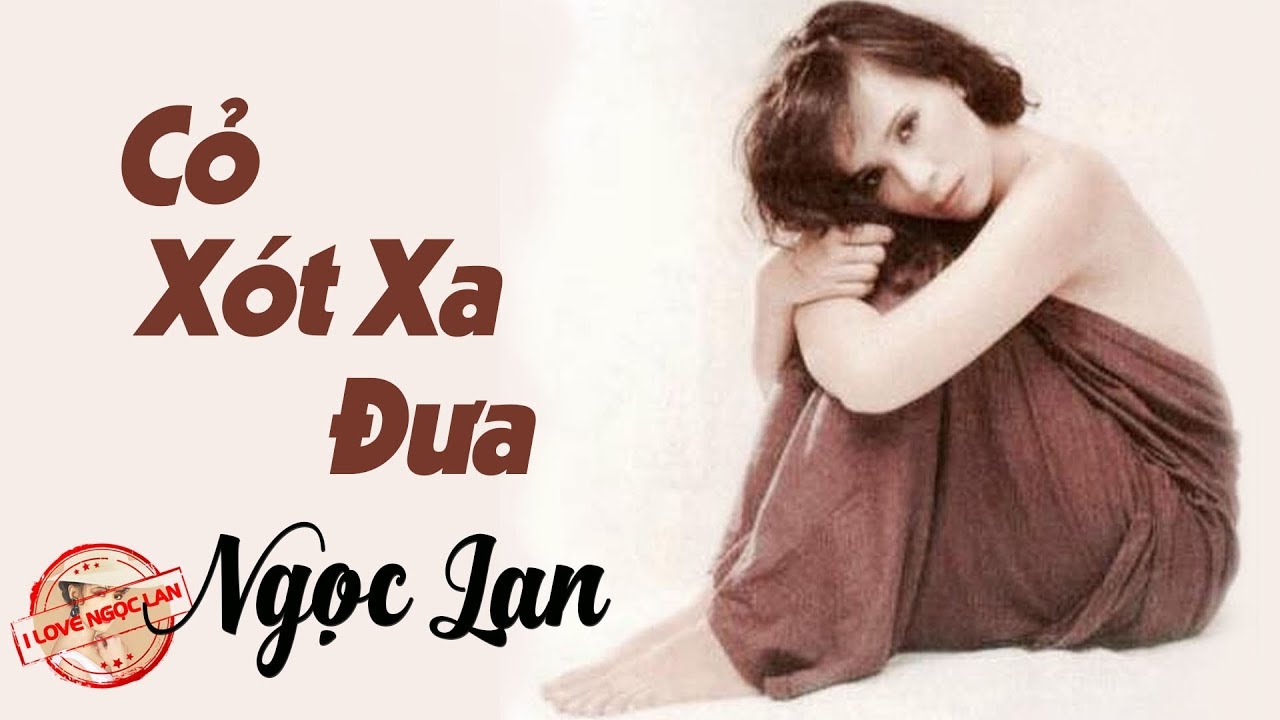Cỏ Xót Xa Đưa - NGỌC LAN (nhạc chất lượng cao lossless)
