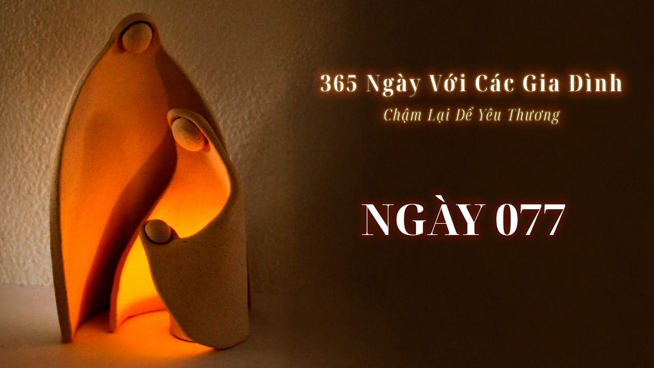 Ngày 77 | 365 NGÀY VỚI CÁC GIA ĐÌNH