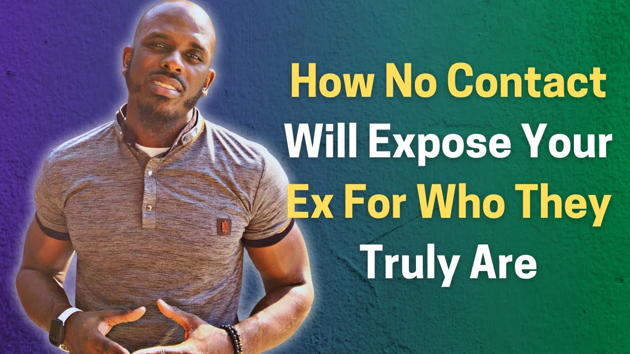 HOW NO CONTACT WILL EXPOSE YOUR EX FOR WHO THEY TRULY ARE