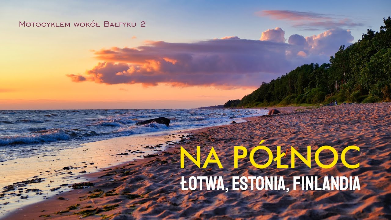 Na p&oacute;łnoc. Łotwa, Estonia, Finlandia - Motocyklem wok&oacute;ł Bałtyku 2