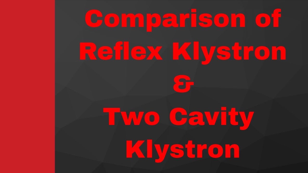 Comparison between Reflex Klystron & Two Cavity Klystron with different parameters