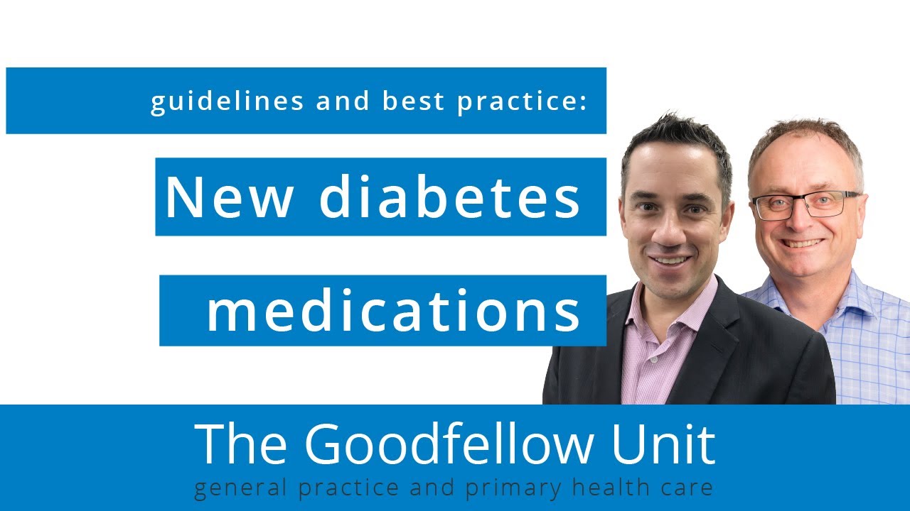 Goodfellow Unit Webinar: New diabetes medications - guidelines and best practice