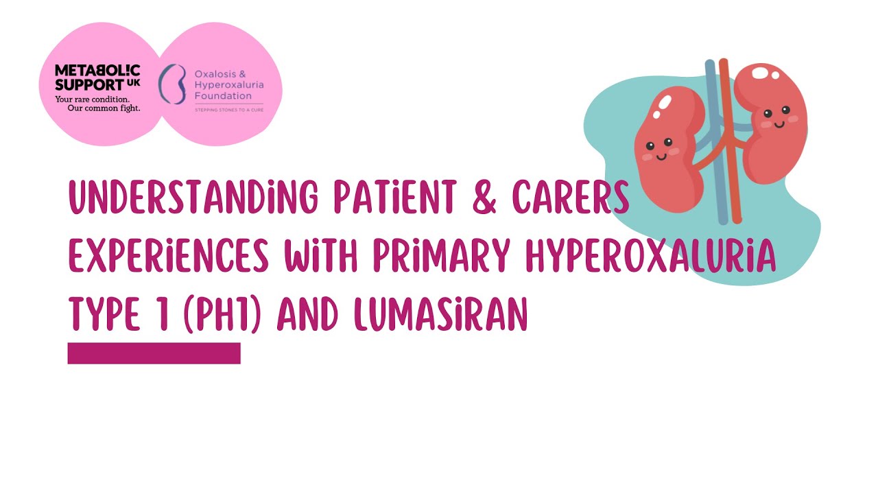 Understanding Patient & Carers Experiences with Primary hyperoxaluria type 1 (PH1) and Lumasiran