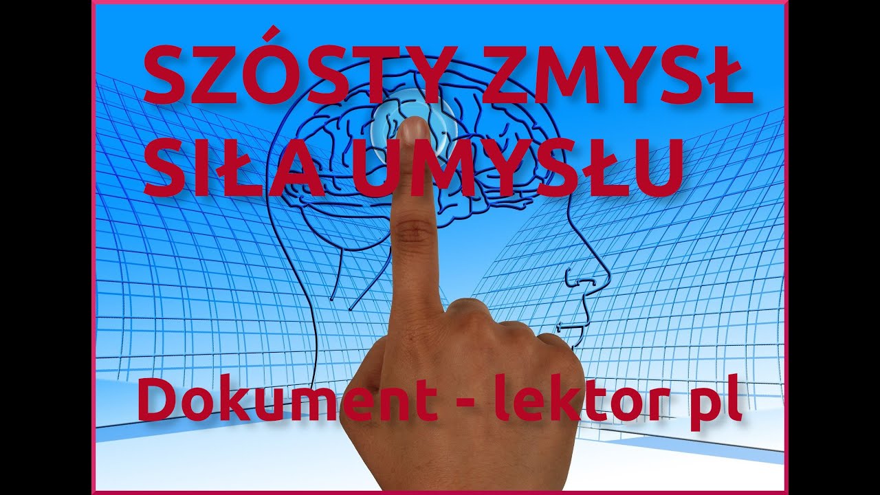 Siła umysłu - CZY MAMY SZ&Oacute;STY ZMYSŁ - film dokumentalny Lektor PL