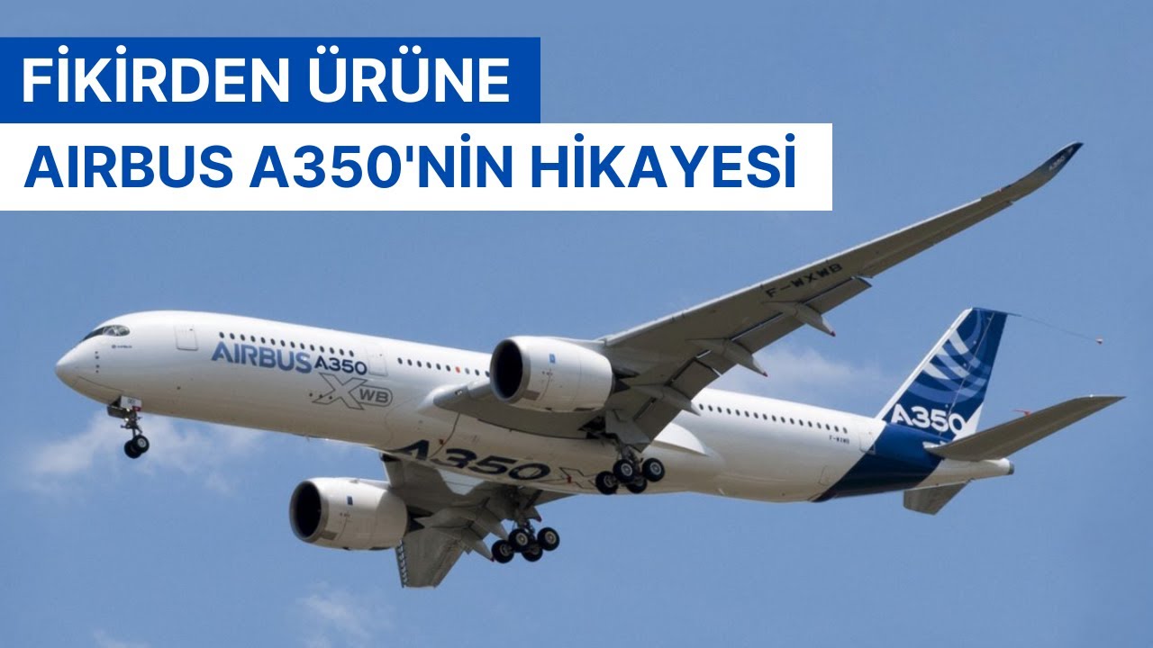 AIRBUS A350'NİN FİKİRDEN ÜRÜNE TÜM HİKAYESİ!