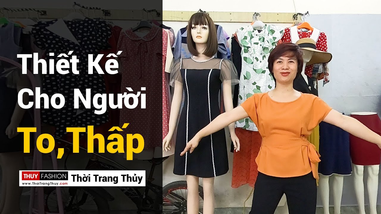 Kinh nghiệm thiết kế Váy Áo cho người To và thấp | Thời Trang Thủy