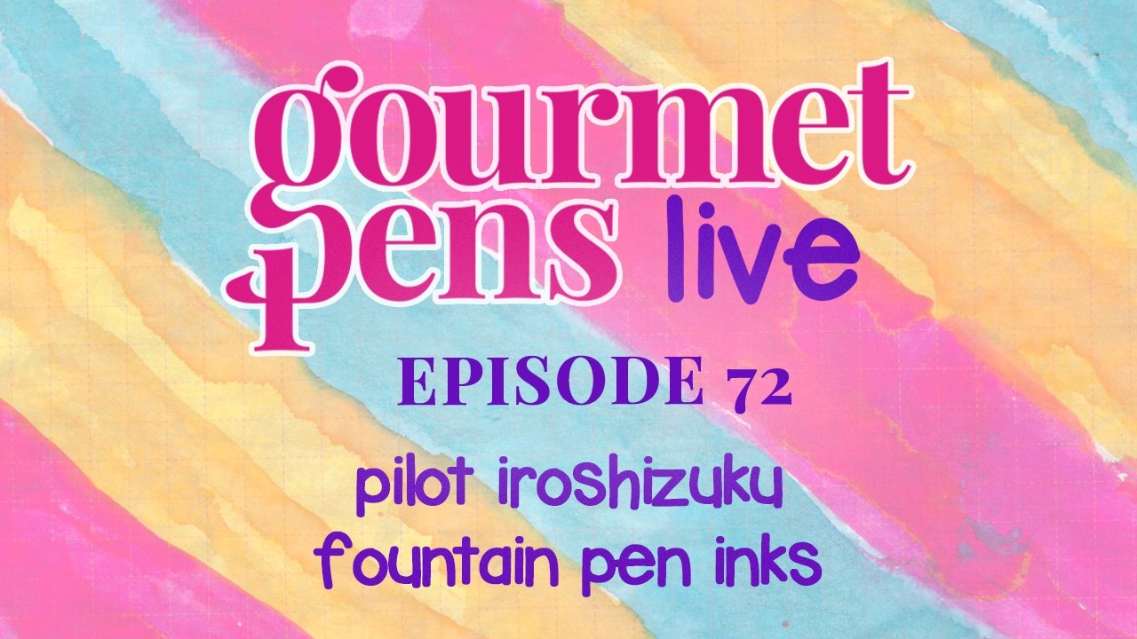 LIVE | episode 72 | pilot iroshizuku fountain pen inks