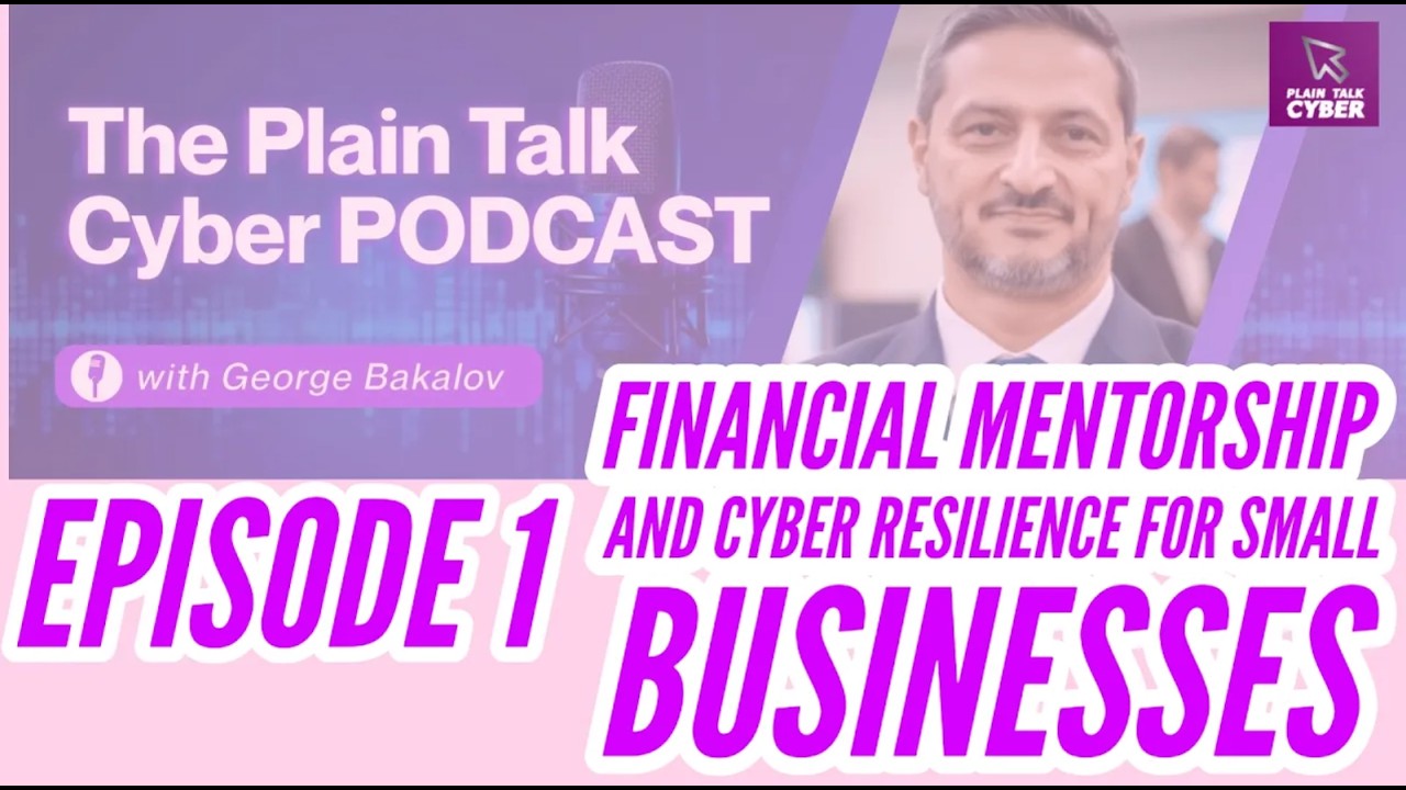 Episode 1: The Intersection of Financial Mentorship and Cyber Resilience for Small Businesses