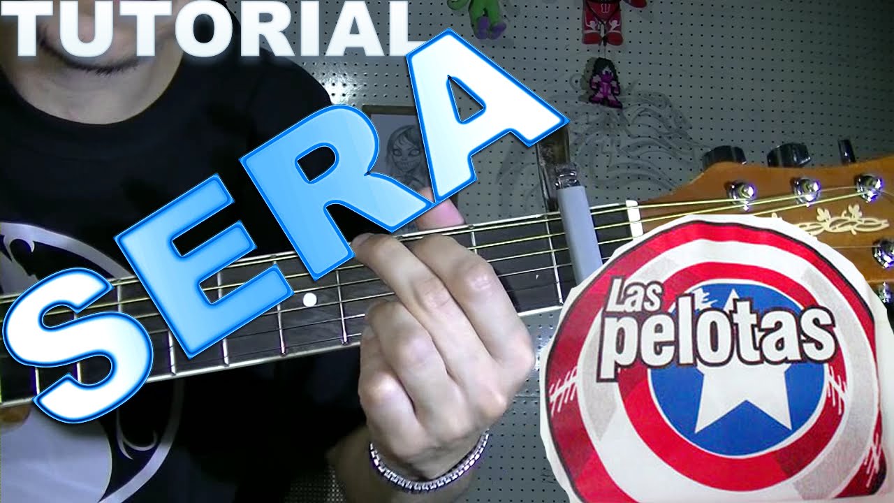 SERA LAS PELOTAS TUTORIAL GUITARRA RASGUEO ACORDES