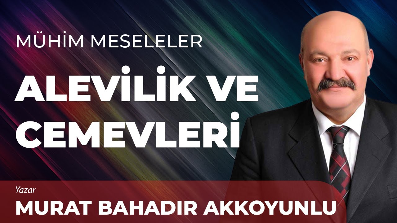 Alevilik ve Cemevleri | Murat Bahadır Akkoyunlu | Moderatör: Fatma Gülşen Koçak