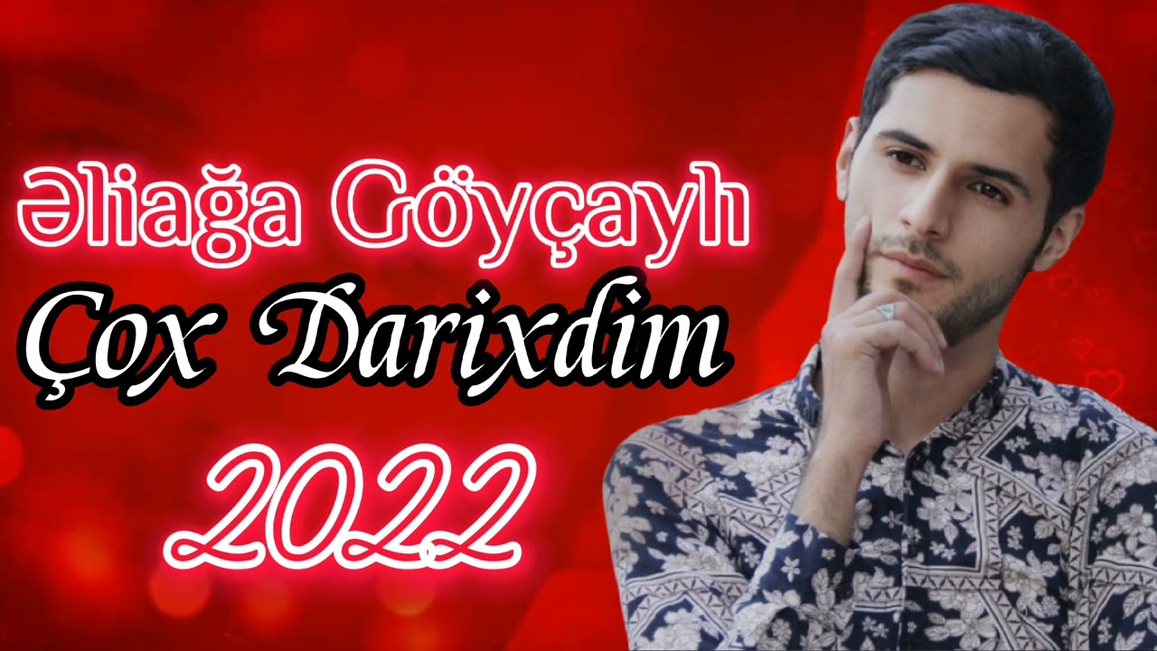 Eliaga Goycayli - Cox Darixdim 2022 Yeni