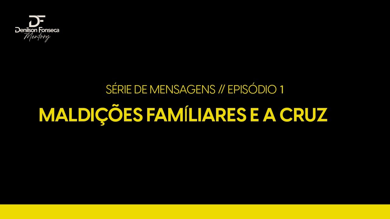 SÉRIE DE MENSAGENS | MALDIÇÕES FAMÍLIARES E A CRUZ | Aula 1