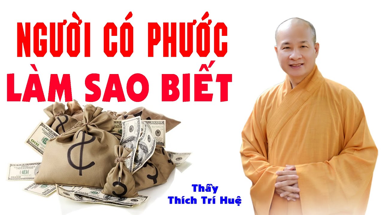 CÁCH NHÌN BIẾT NGƯỜI CÓ PHƯỚC BÁU. Thầy Thích Trí Huệ mới nhất 2022