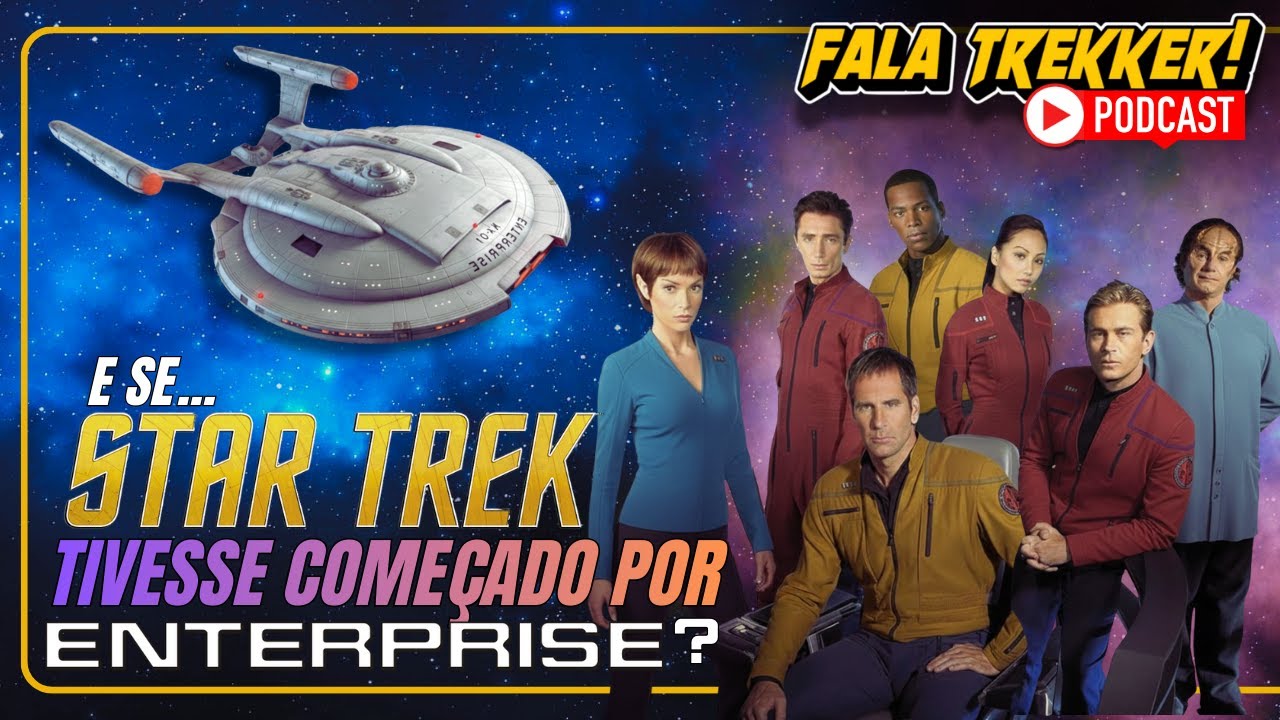 E SE... STAR TREK TIVESSE COMEÇADO POR ENTERPRISE? - Fala Trekker!