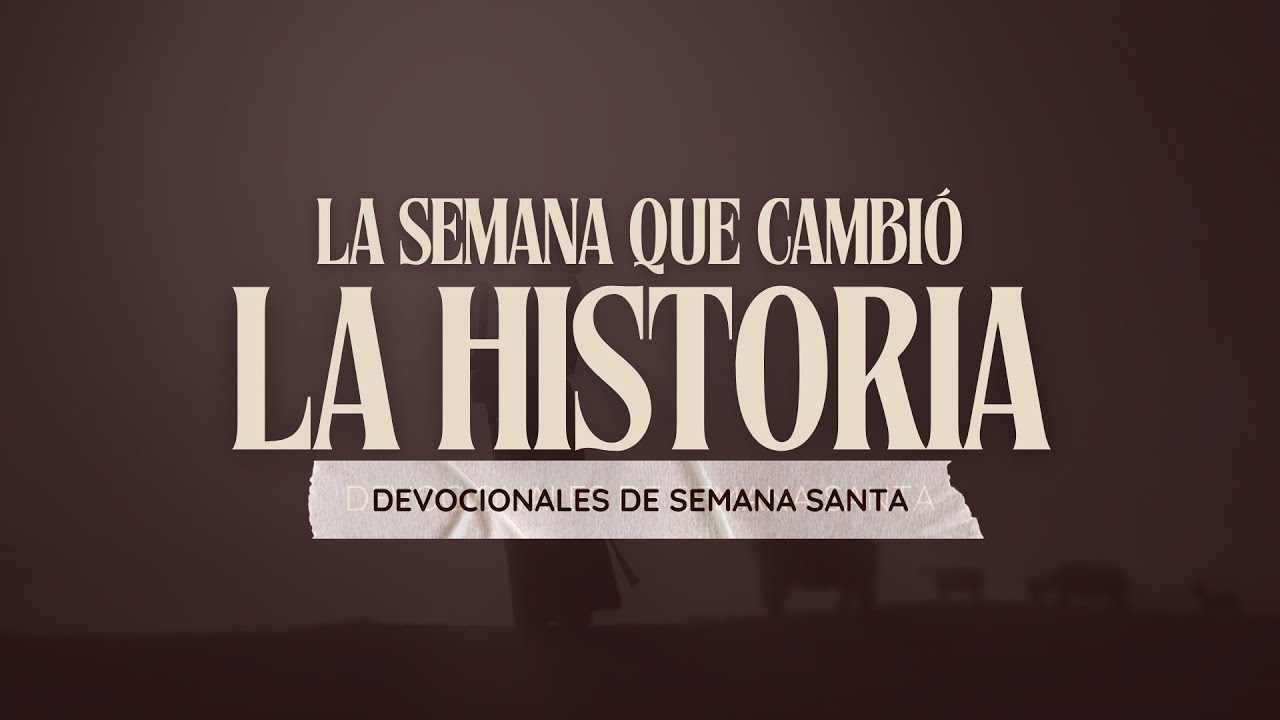 Una Semana que Cambió la Historia - Devocional 3
