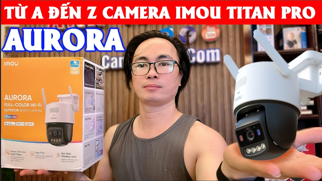 TỪ A ĐẾN Z CAMERA IMOU TITAN PRO IPC U7LP 6V0NE 6MP 3K+  2025, 