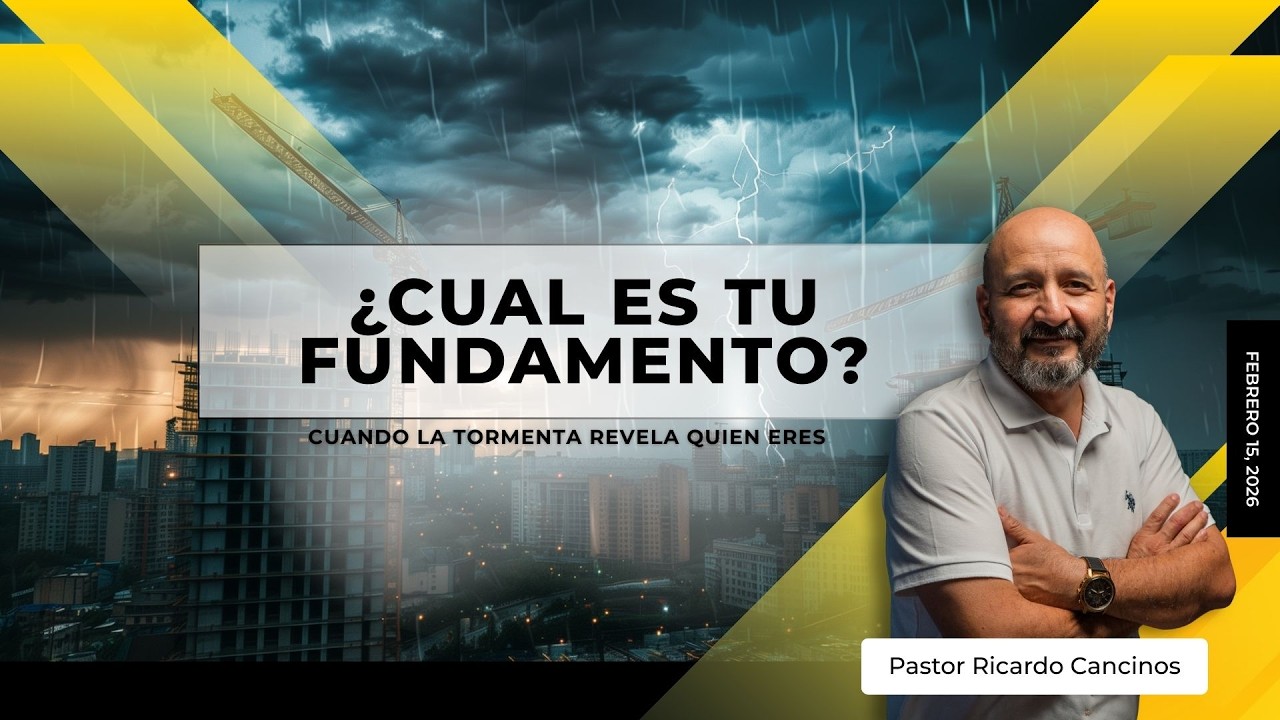 FEB15 • ¿Cuál es tú Fundamento? -Cuando la Tormenta Revela Quien Eres