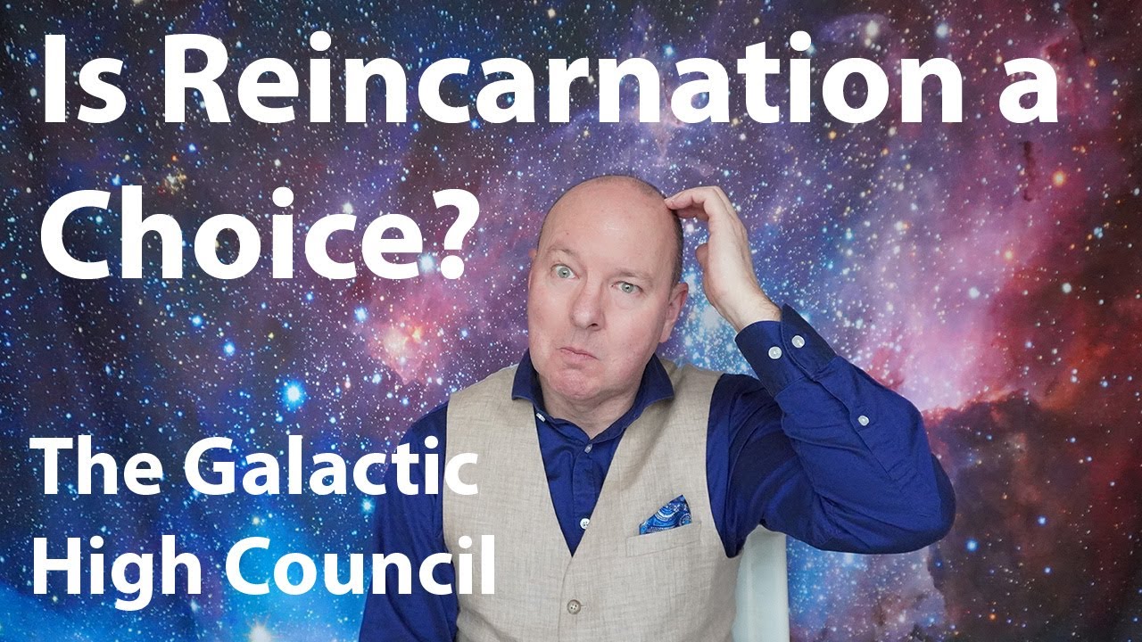 Is Reincarnation a Choice? - The Galactic High Council channelled by David
