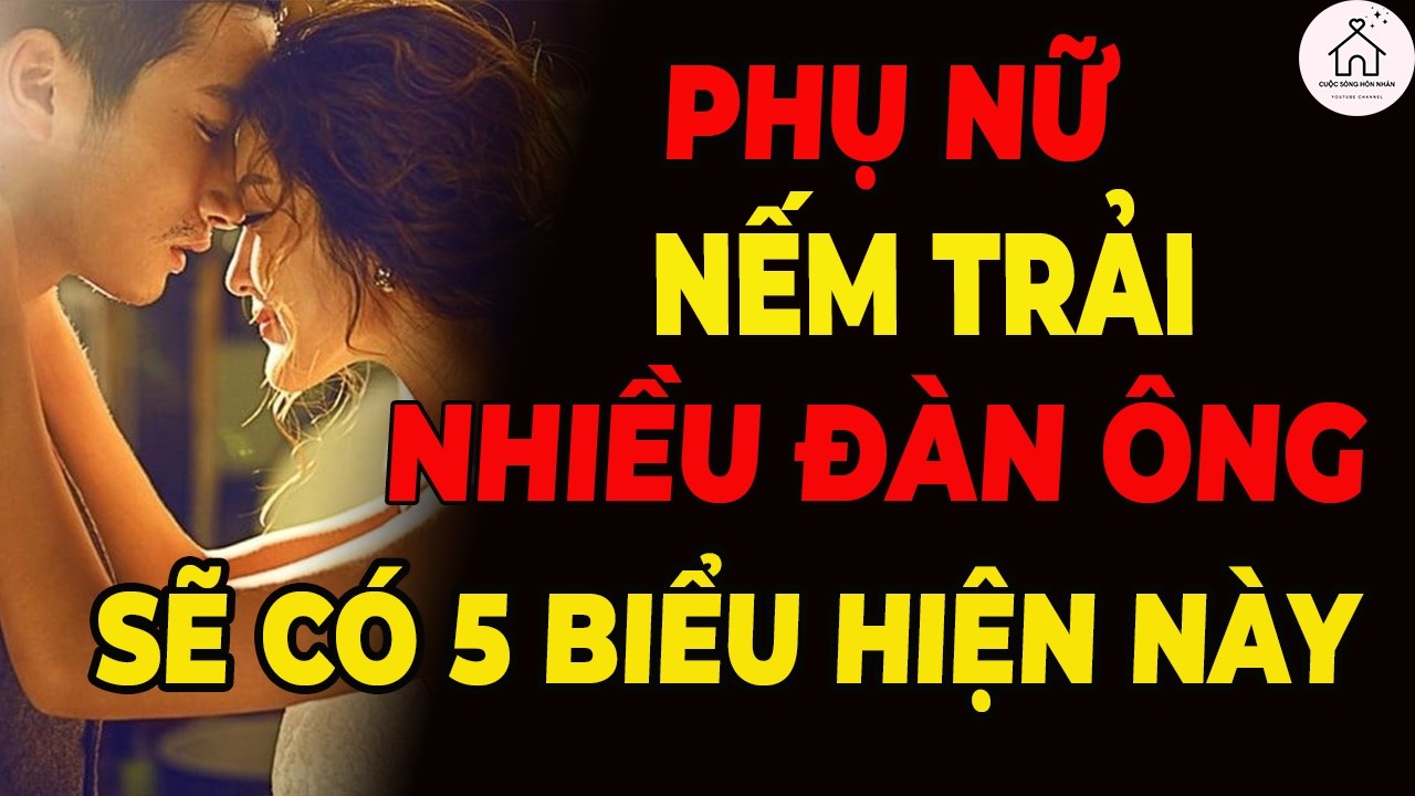 Phụ nữ có 5 hành vi này, 99% đã trải nghiệm rất nhiều đàn ông