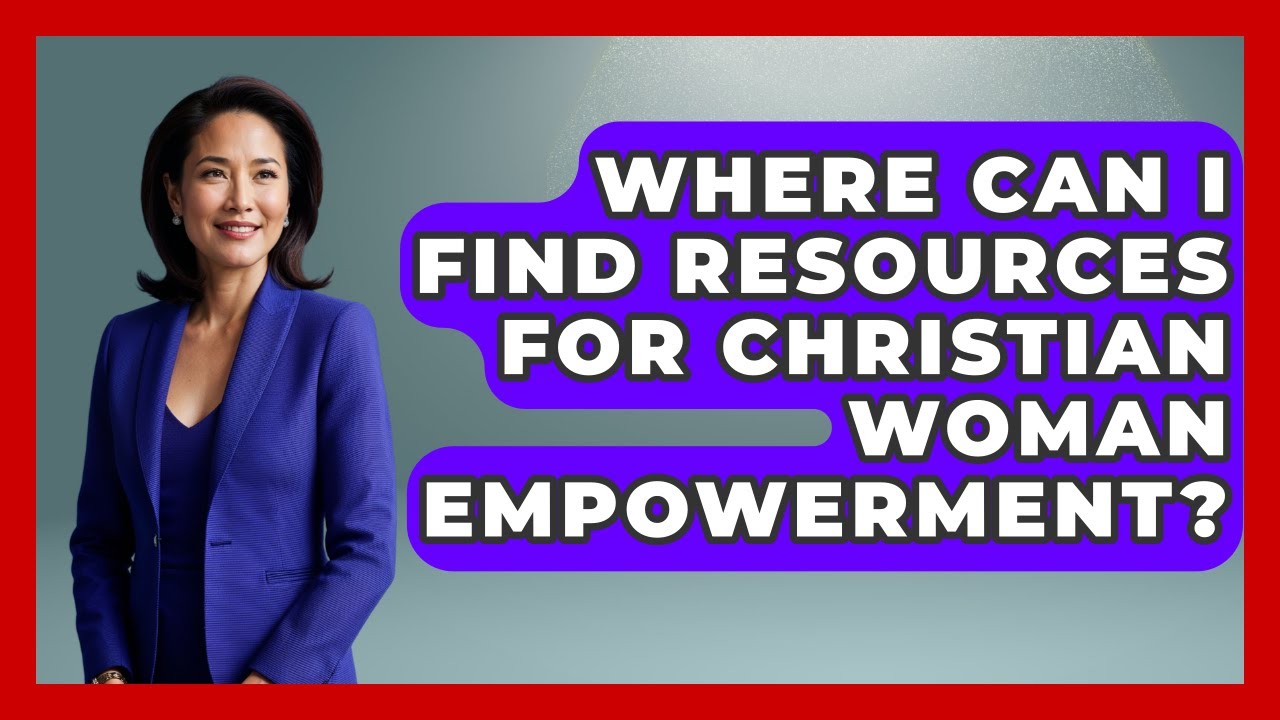 Where Can I Find Resources for Christian Woman Empowerment? - Christian Womens Guidance