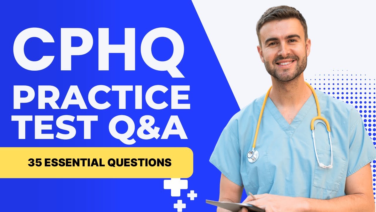 CPHQ Test Questions and Answers with Explanations (35 Essential Questions)
