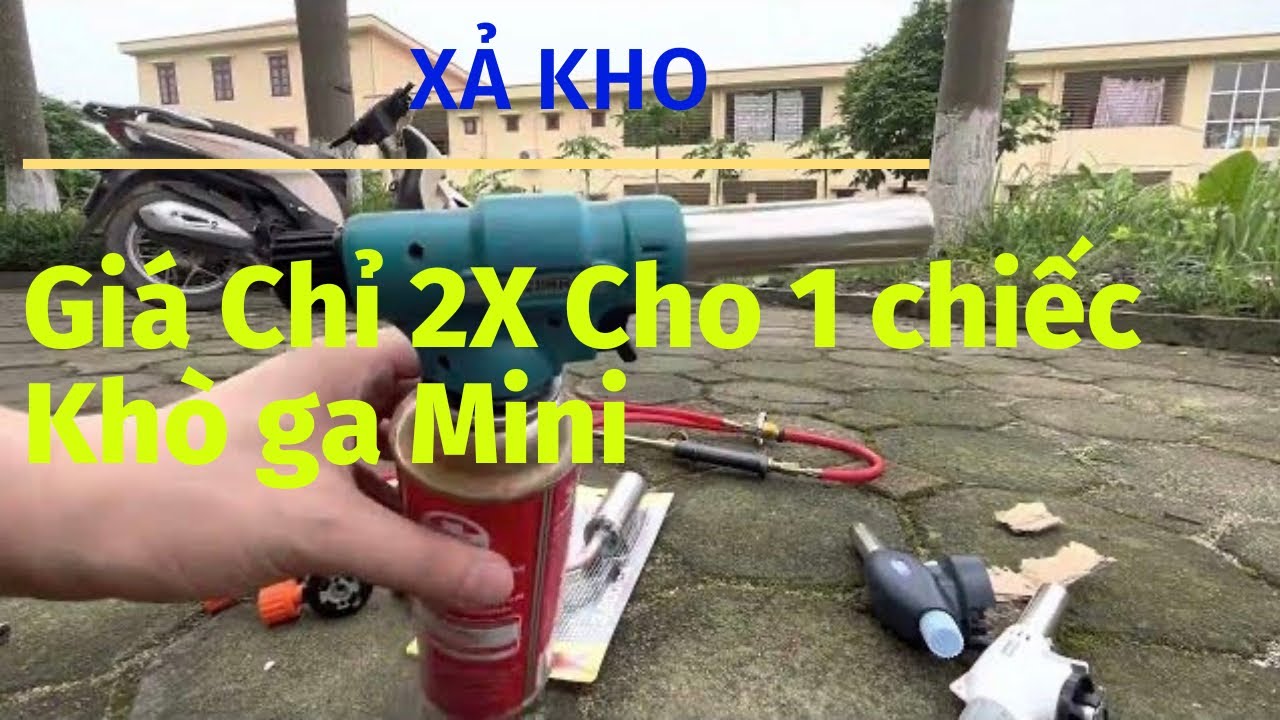 Giá từ 2x, Khò ga, Khò gas mini các loại giá thanh lý