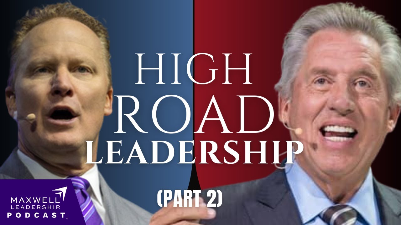 High Road Leadership (Part 2) (Maxwell Leadership Podcast)