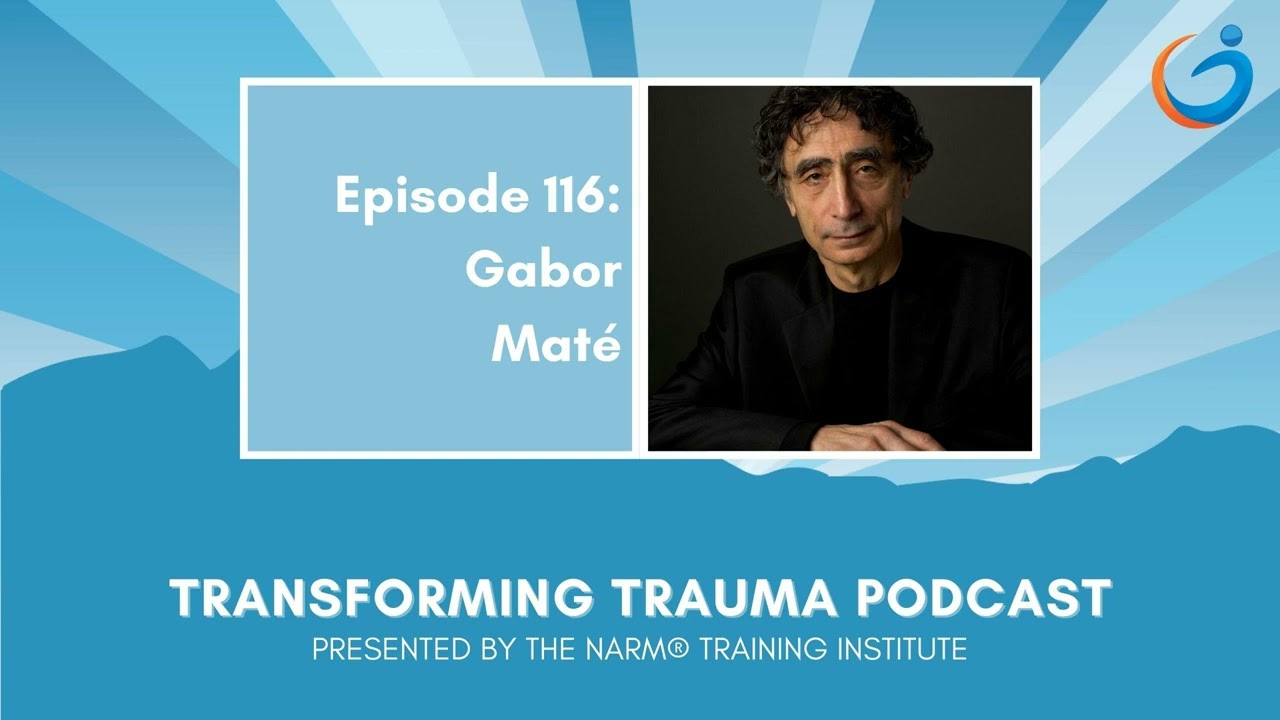 Transforming Trauma Episode 116 Addiction, Attachment & the Myth of Normal w/ Dr  Gabor Maté