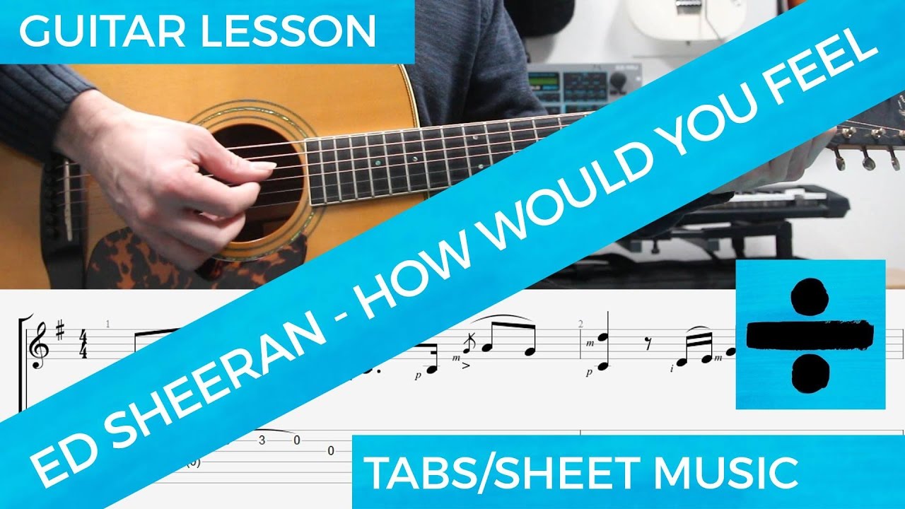 Ed Sheeran - How Would You Feel, Guitar Lesson, TAB, Tutorial, Chords, SOLO, How to play