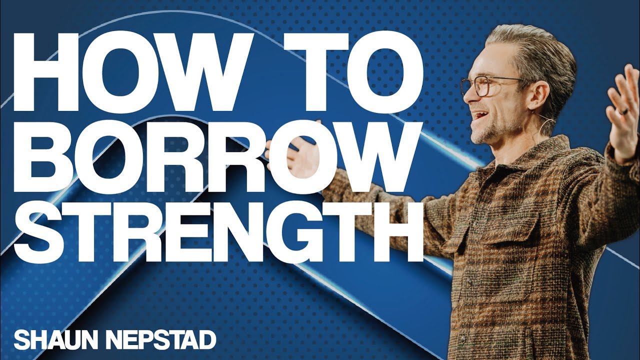 HOW TO BORROW STRENGTH | Pastor Shaun Nepstad