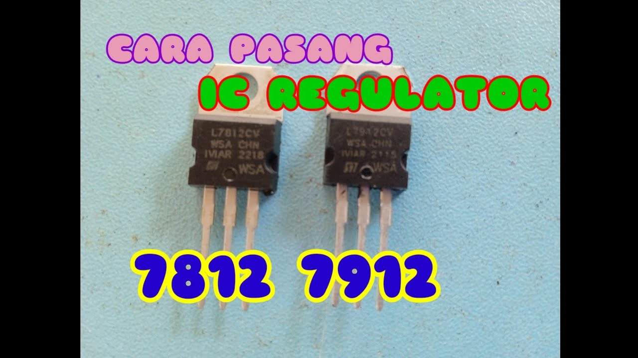 Cara Memasang IC Regulator 7812 & 7912 Dengan Baik dan Benar