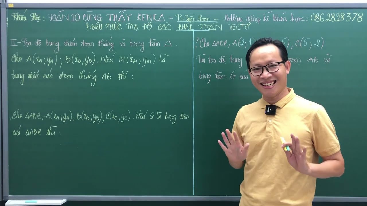TOÁN 10 - CT MỚI - BIỂU THỨC TỌA ĐỘ TRUNG ĐIỂM ĐOẠN THẲNG VÀ TRỌNG TÂM TAM GIÁC - THẦY KENKA